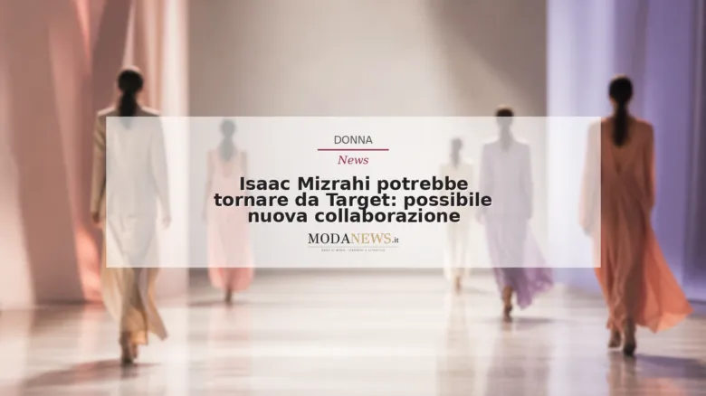 Isaac Mizrahi potrebbe tornare da Target: possibile nuova collaborazione