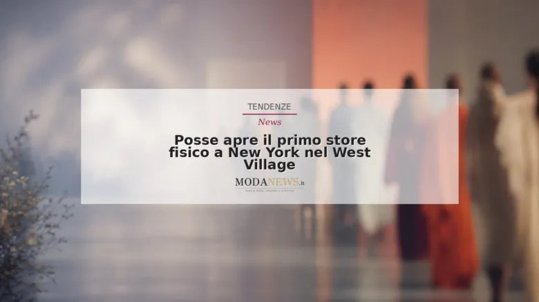 Posse apre il primo store fisico a New York nel West Village
