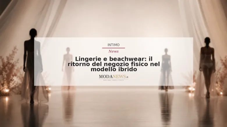 Lingerie e beachwear: il ritorno del negozio fisico nel modello ibrido