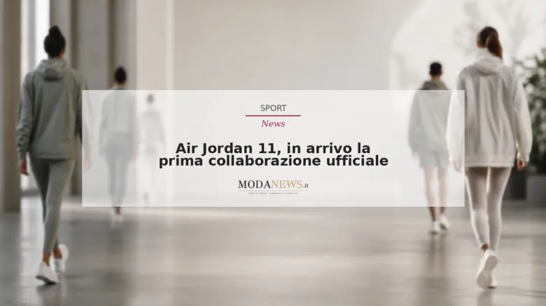 Air Jordan 11, in arrivo la prima collaborazione ufficiale