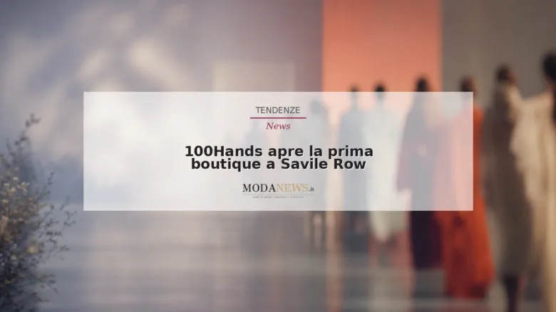 100Hands apre la prima boutique a Savile Row